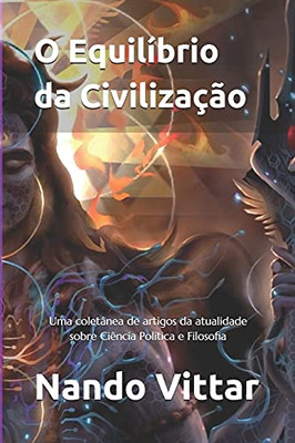 O Equilíbrio Da Civilização: Uma Coletânea De Artigos Da Atualidade Sobre Ciência Política E Filosofia (Portuguese Edition)