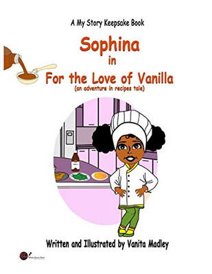 For The Love Of Vanilla: (An Adventure In Recipes Tale) (My Story Keepsake (Adventure Collection))