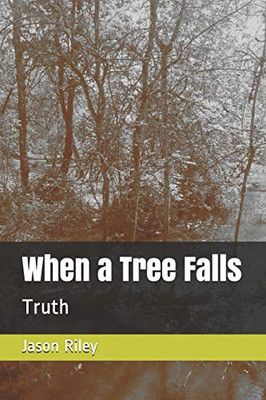When A Tree Falls: Truth