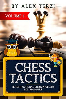 Chess Tactics: 180 Instructional Chess Problems For Beginners (Volume)