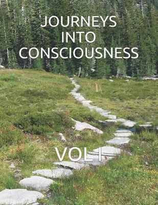 Journeys Into Consciousness: Vol I