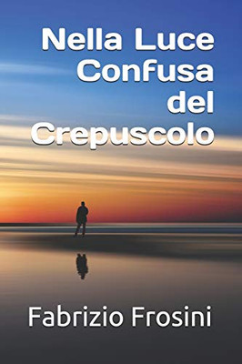 Nella Luce Confusa Del Crepuscolo (Italian Edition)