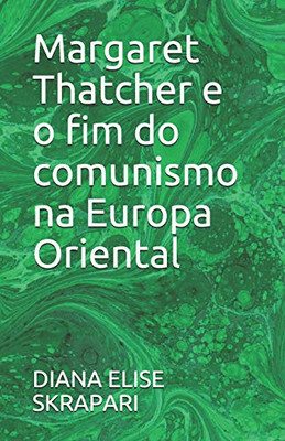 Margaret Thatcher E O Fim Do Comunismo Na Europa Oriental (Portuguese Edition)