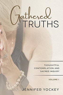 Gathered Truths: Thoughtful Contemplation & Sacred Inquiry