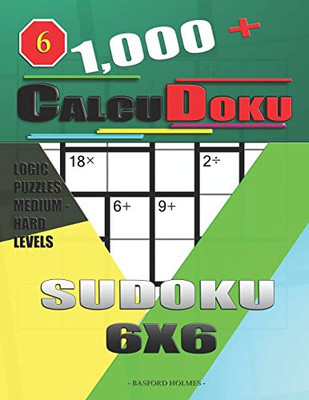 1,000 + Calcudoku Sudoku 6X6: Logic Puzzles Medium - Hard Levels (Sudoku Calcudoku)