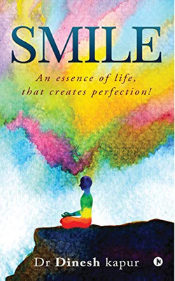 Smile: An Essence Of Life, That Creates Perfection!