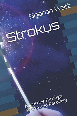 Strokus: A Journey Through Stroke And Recovery