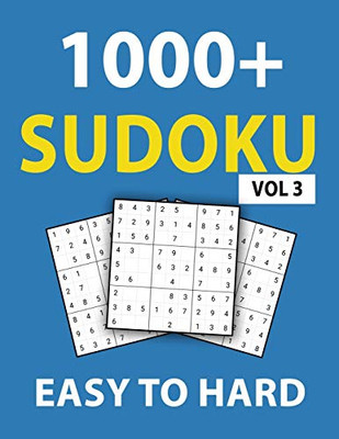 1000+ Sudoku Easy To Hard Vol 3: 300 Easy Puzzles, 400 Medium Puzzles, 400 Hard Puzzles, Sudoku Puzzle Book For Adults