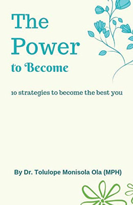 The Power To Become: 10 Strategies To Become The Best You