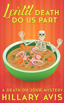Lentil Death Do Us Part: A Death Du Jour Mystery #4 (Souperb Culinary Cozy Mysteries)