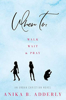 When To Walk, Wait And Pray: An Urban Christian Novel: Walk, Wait And Pray