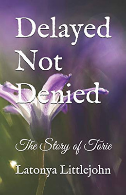 Delayed Not Denied: The Story Of Torie