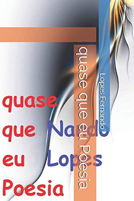 Quase Que Eu Poesia (A_Machina_De_Fazer_Poesia) (Portuguese Edition)