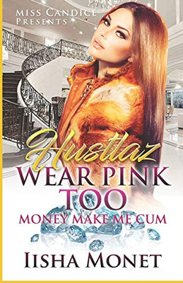 Hustlaz Wear Pink Too: Money Make Me Cum