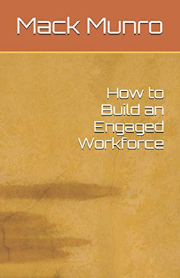 How To Build An Engaged Workforce