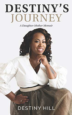 Destiny'S Journey: A Daughter-Mother Memoir