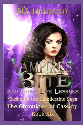 Vampires Bite And Other Life Lessons (The Chronicles Of Cassidy)