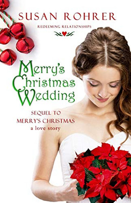 Merry'S Christmas Wedding: Sequel To Merry'S Christmas: A Love Story (Redeeming Relationships)