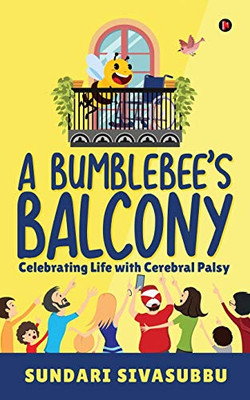 A Bumblebee'S Balcony: Celebrating Life With Cerebral Palsy