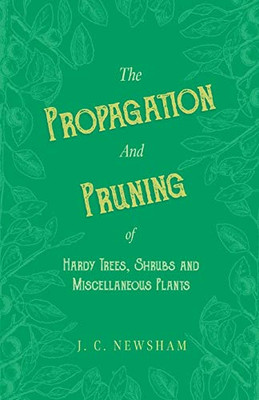 The Propagation And Pruning Of Hardy Trees, Shrubs And Miscellaneous Plants