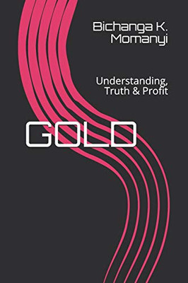 Gold: Understanding, Truth & Profit