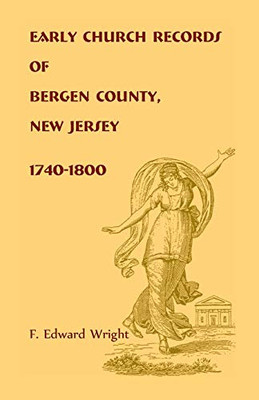 Early Church Records Of Bergen County, New Jersey, 1740-1800