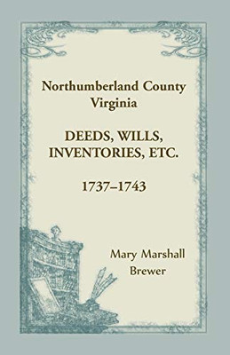 Northumberland County, Virginia Deeds, Wills, Inventories, Etc. , 1737-1743