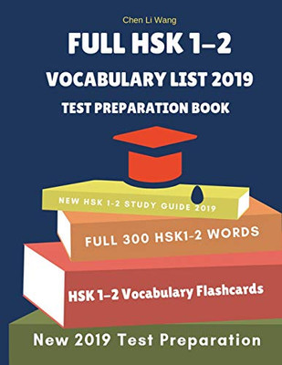 Full Hsk 1-2 Vocabulary List Test Preparation Book: Learning Full Mandarin Chinese Hsk1-2 300 Words For Practice Hsk Test Exam Level 1, 2. New ... Characters, Pinyin And English Dictionary.