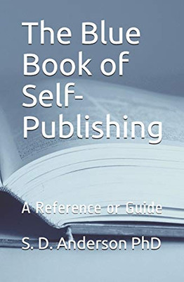 The Blue Book Of Self-Publishing: A Reference Or Guide