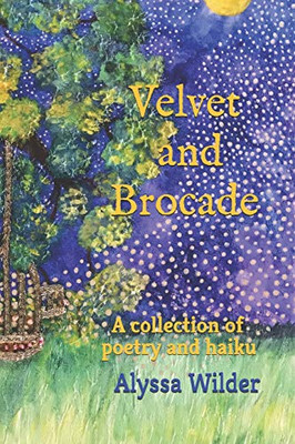 Velvet And Brocade: A Collection Of Poetry And Haiku