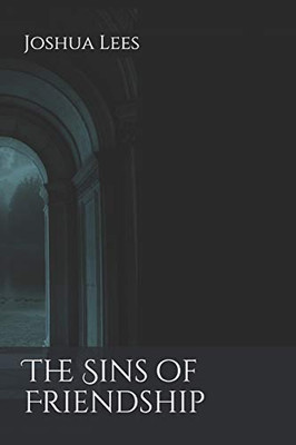 The Sins Of Friendship (The Sheol Series)