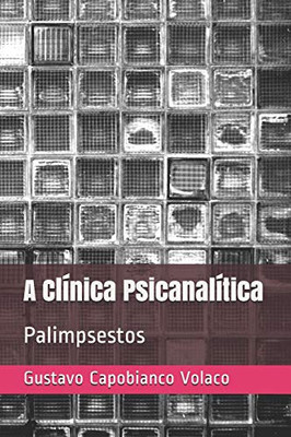 A Clínica Psicanalítica: Palimpsestos (Portuguese Edition)