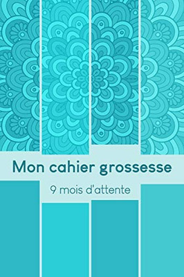 Mon Cahier Grossesse - 9 Mois D'Attente: Mon Album Souvenir De Ma Grossesse (French Edition)