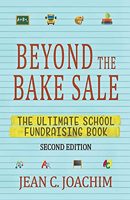 Beyond The Bake Sale: The Ultimate School Fund-Raising Book