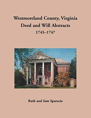Westmoreland County, Virginia Deed And Will Abstracts, 1745-1747