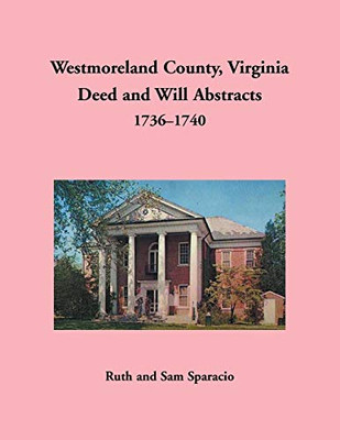 Westmoreland County, Virginia Deed And Will Abstracts, 1736-1740
