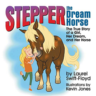Stepper The Dream Horse: The True Story Of A Girl, Her Dream, And Her Horse