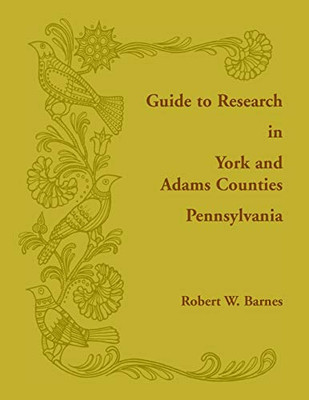 Guide To Research In York And Adams Counties, Pennsylvania