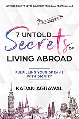 7 Untold Secrets Of Living Abroad: Fulfilling Your Dreams With Dignity