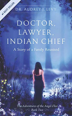 Doctor, Lawyer, Indian Chief: A Story Of A Family Reunited (The Adventures Of The Angel Oleo)