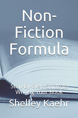 Non-Fiction Formula: Step-By-Step Guide To Writing Your Book