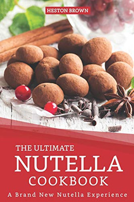 The Ultimate Nutella Cookbook: A Brand New Nutella Experience