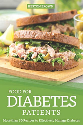 Food For Diabetes Patients: More Than 30 Recipes To Effectively Manage Diabetes