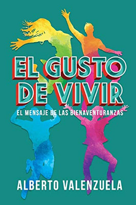 El Gusto De Vivir: El Mensaje De Las Bienaventuranzas (Spanish Edition)