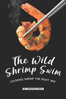 The Wild Shrimp Swim: Cooking Shrimp The Right Way