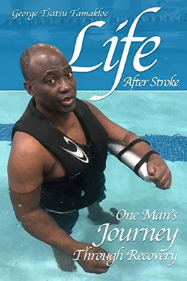 Life After Stroke: One ManS Journey Through Recovery