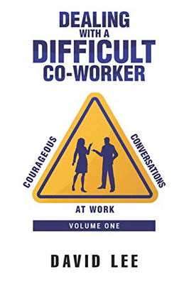Dealing With A Difficult Co-Worker (Courageous Conversations At Work)
