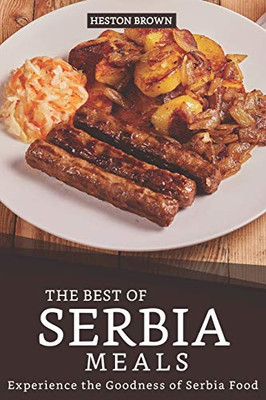The Best Of Serbia Meals: Experience The Goodness Of Serbia Food