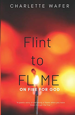 Flint To Flame: On Fire For God
