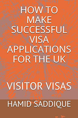 How To Make Successful Visa Applications For The Uk: Visitor Visas